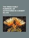 The Swiss Family Robinson, or The Adventures on a Desert Island (Windermere Series)