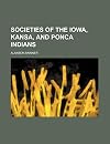 Societies of the Iowa, Kansa, and Ponca Indians (Anthropological papers of the American museum of natural history. vol.