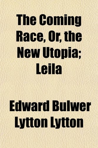 Cover of The Coming Race, Or, the New Utopia; Leila