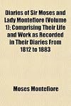 Diaries of Sir Moses and Lady Montefiore (Volume 1); Comprising Their Life and Work as Recorded in Their Diaries from 1812 to 1883