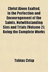 Christ Alone Exalted: The Complete Works of Tobias Crisp, Vol. II