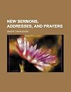 New Sermons, Address and Prayers