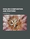 English Composition and Rhetoric: A Manual
