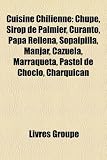 Cuisine Chilienne Chupe Sirop De Palmier Curanto Papa Rellena Sopaipilla Manjar Cazuela Marraqueta Pastel De Choclo Charquican