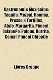 Gastronomie Mexicaine Tequila Mezcal Hominy Presse A Tortillas Atole Margarita Piment Jalapeno Pulque Burrito Comal Piment Chipotl