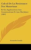 Calcul De La Resistance Des Materiaux Et Ses Applications Aux Constructions Et Aux Machines 1864