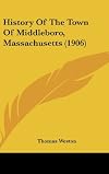 History of the town of Middleboro, Massachusetts