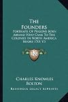 Founders: Portraits of Persons Born Abroad Who Came to the Colonies in North America Before the Year 1701