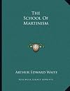 THE SCHOOL OF MARTINISM (Annotated) (Waite Series)