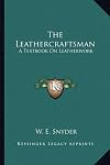 The leathercraftsman; a textbook on leatherwork