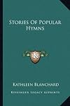 Stories of Popular Hymns