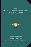 The scandal and credulities of John Aubrey