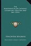 The Masterpieces of Catholic Literature, Oratory and Art