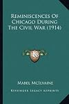 Reminiscences of Chicago During the Civil War