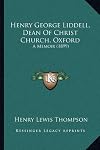 Henry George Liddell, Dean Of Christ Church, Oxford: A Memoir (1899)