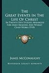 The great events in the life of Christ, in twenty-five studies arranged for daily reading and weekly class work