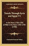 Travels Through Syria And Egypt V1 In The Years 17831785 1788 In The Years 17831785 1788
