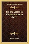 For the colony in Virginea Britannia; lawes divine, morall, and martiall, etc