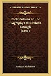 Contributions to the biography of Elizabeth Estaugh; compiled in part from original MSS. in possession of the editor