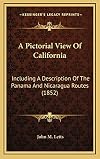 A Pictorial View Of California: Including A Description Of The Panama And Nicaragua Routes (1852)