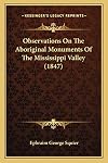 Observations on the Aboriginal Monuments of the Mississippi Valley.