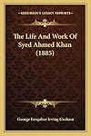 The life and work of Syed Ahmed Khan