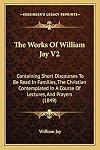The Works Of William Jay V2: Containing Short Discourses To Be Read In Families, The Christian Contemplated In A Course Of Lectures, And Prayers (1849)