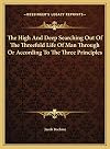 The High And Deep Searching Out Of The Threefold Life Of Man Through Or According To The Three Principles