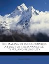 The making of index numbers, a study of their varieties, tests, and reliability