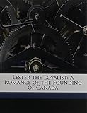 Lester The Loyalist A Romance Of The Founding Of Canada