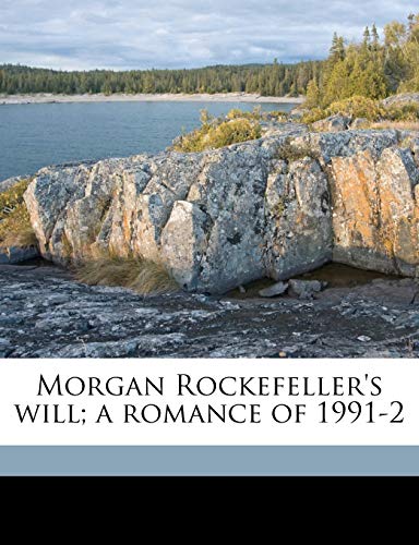 Morgan Rockefeller's Will: A Romance of 1991-2
