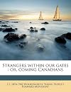 Strangers within our gates; or coming Canadians