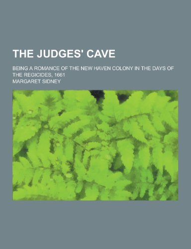 The Judges' Cave; Being a Romance of the New Haven Colony in the Days of the Regicides, 1661 book cover