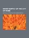 The two books on the water supply of the city of Rome of Sextus Julius Frontinus, water commissioner of the city of Rome, A.D. 97