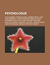 Psychologue: Louis Corman, Gustave Le Bon, Herbert Simon, Vaira Ve-Freiberga, Johann Friedrich Herbart, Daniel Kahneman, Émile Coué, Boris Cyrulnik, ... Burrhus Frederic Skinner (French Edition)