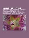 Kulturo de Japanio: Esperanto-Movado En Japanio, Festivaloj En Japanio, Goo, Japana Arkitekturo, Japana Arto, Japana Kino, Japana Kuirarto, Japana ... Kaj Esprimoj, Naciaj Simboloj de Japanio