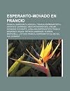 Esperanto-Movado En Francio: Francaj Esperanto-Asocioj, Francaj Esperantistoj, Georges Lagrange, Gaston Waringhien, Lorjak, Raymond Schwartz, Junulara ... Solen', Patrick Lagrange, Flor Al Martorell