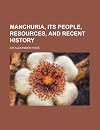 Manchuria; its people, resources and recent history