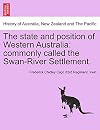 The State and Position of Western Australia, commonly called the Swan-River Settlement. [Frederick Chidley Irwin (1794-1860), soldier and administrator, was born on 22 March 1794 at Drogheda, Louth, Ireland, son of Rev. James Irwin, who was born near Enniskillen, Ireland].