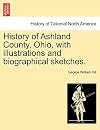 History of Ashland County, Ohio, with illustrations and biographical sketches.