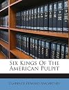 Six kings of the American pulpit