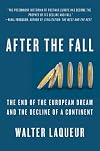After the Fall: The End of the European Dream and the Decline of a Continent
