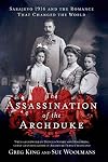 The Assassination of the Archduke: Sarajevo 1914 and the Romance That Changed the World