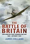 The Battle of Britain: Five Months that Changed History, May - October 1940
