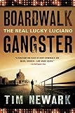Boardwalk Gangster: The Real Lucky Luciano by Tim Newark