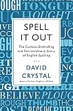 Spell It Out The Curious Enthralling And Extraordinary Story Of English Spelling