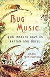 Bug Music: How Insects Gave Us Rhythm and Noise