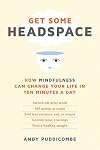 Get Some Headspace: How Mindfulness Can Change Your Life in Ten Minutes a Day