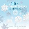 100 Snowflakes to Crochet: Make Your Own Snowdrift---to Give or to Keep (Knit & Crochet)