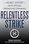 Relentless Strike: The Secret History of Joint Special Operations Command